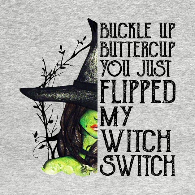 Buckle Up Buttercup You Just Flipped My Witch Switch Shirt Funny Halloween Gift by Krysta Clothing